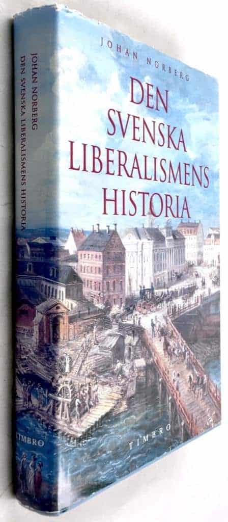 Johan Norberg : Den svenska liberalismens historia