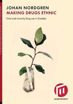 Johan Nordgren : Making drugs ethnic : khat and minority drug use in Sweden