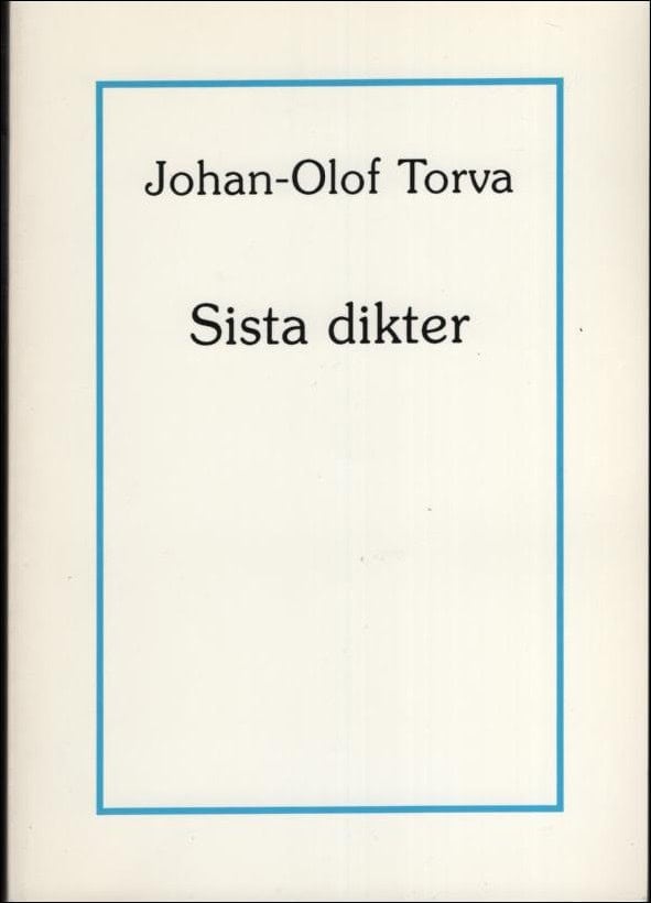 Johan-Olof Torva : Sista dikter