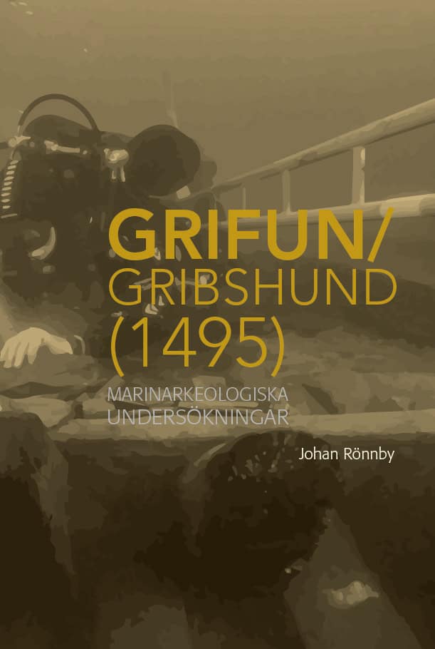 Johan Rönnby : Grifun/Gribshund (1495): Marinarkeologiska undersökningar