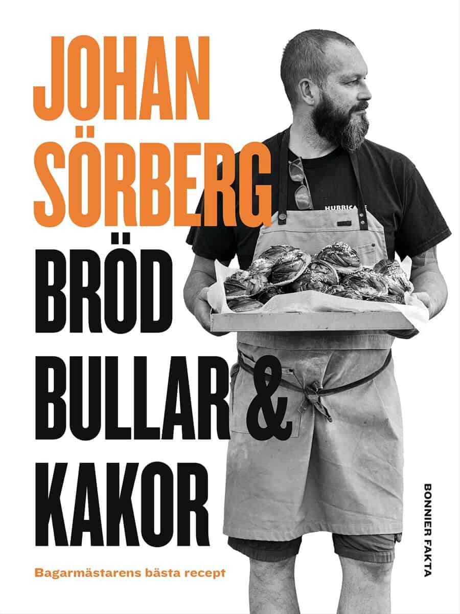 Johan Sörberg : Bröd, bullar & kakor : Bagarmästarens bästa recept