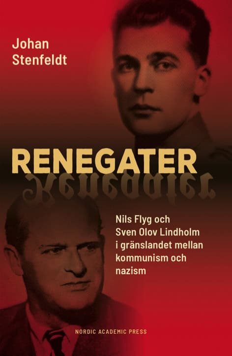 Johan Stenfeldt : Renegater : Nils Flyg och Sven Olov Lindholm mellan kommunism och nazism