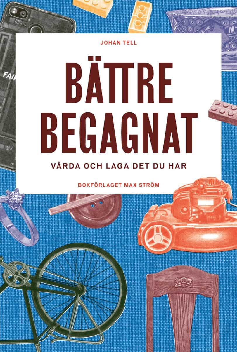 Johan Tell : Bättre begagnat : vårda och laga det du har