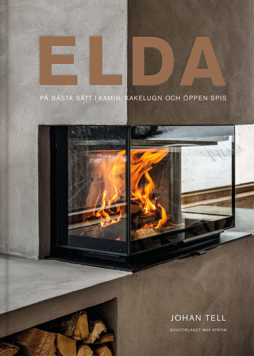 Johan Tell : Elda : på bästa sätt i kamin, kakelugn och öppen spis