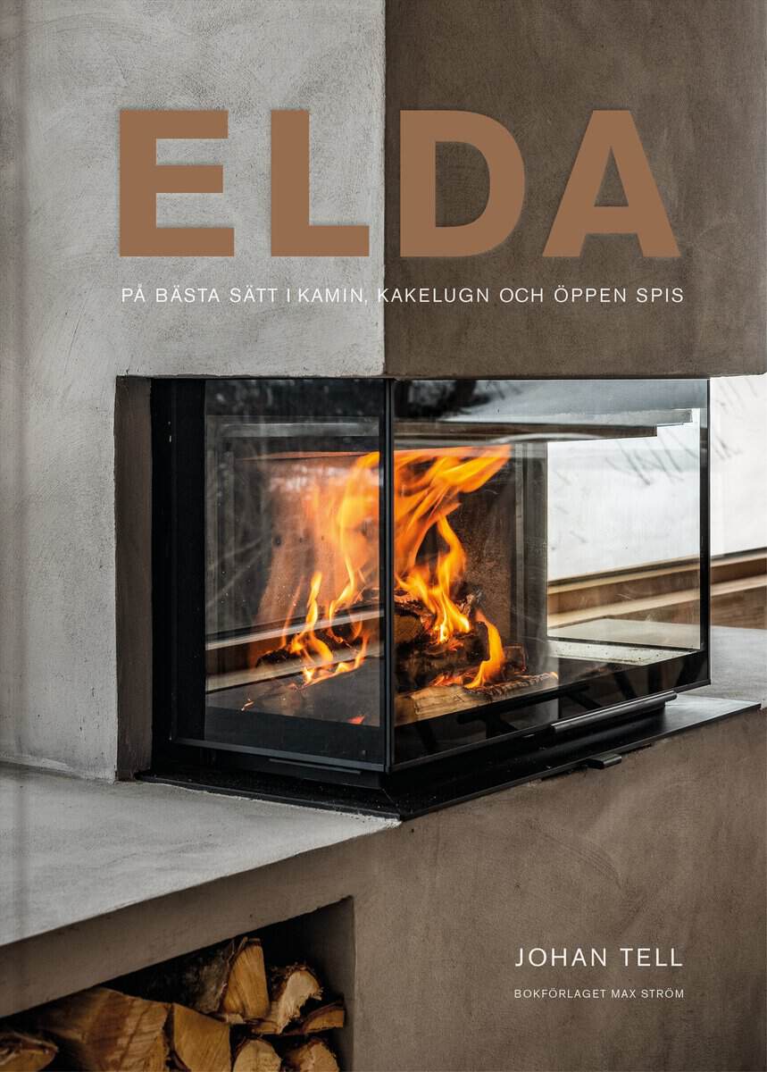 Johan Tell : Elda : på bästa sätt i kamin, kakelugn och öppen spis