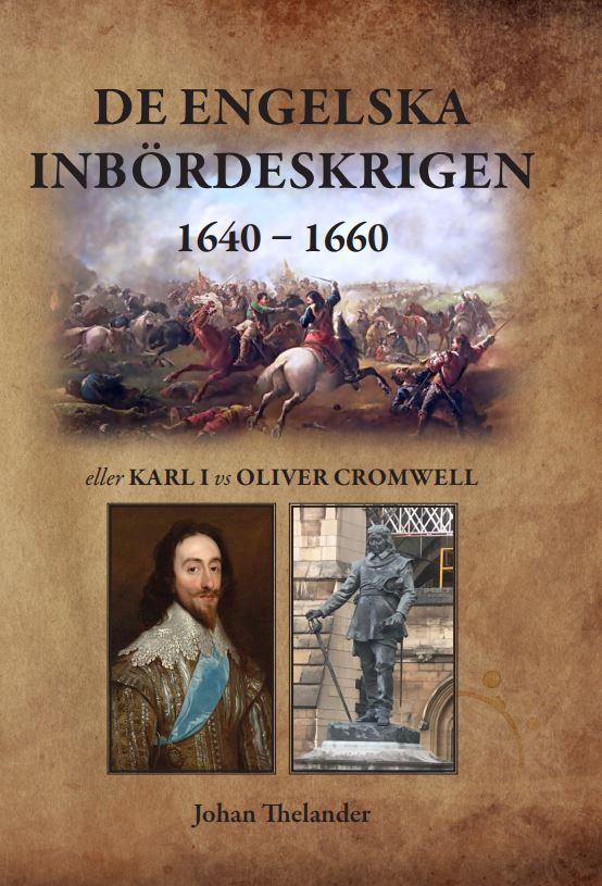 Johan Thelander : De engelska inbördeskrigen 1640 - 1660 eller Karl I vs Oliver Cromwell