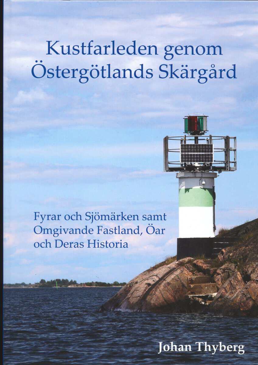 Johan Thyberg : Kustfarleden genom Östergötlands skärgård : fyrar och sjömärken samt omgivande fastland, öar och deras historia