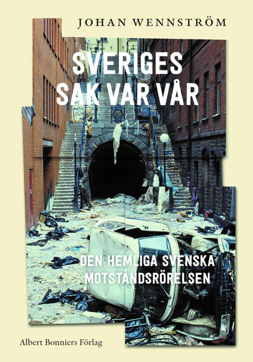 Johan Wennström : Sveriges sak var vår : den hemliga svenska motståndsrörelsen