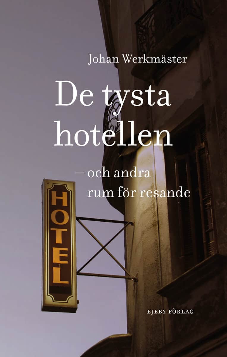 Johan Werkmäster : De tysta hotellen : och andra rum för resande