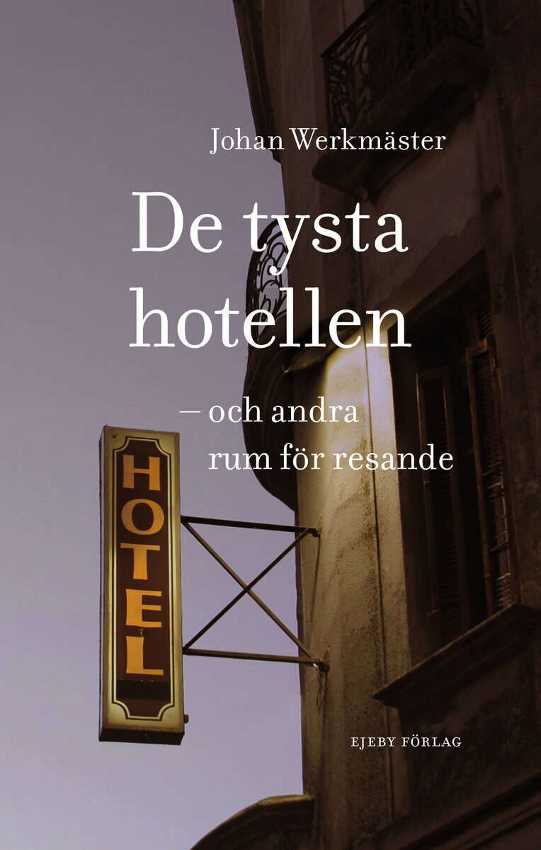 Johan Werkmäster : De tysta hotellen : och andra rum för resande