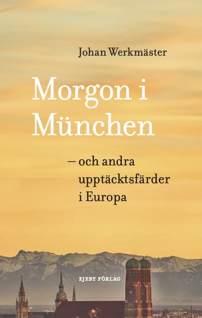 Johan Werkmäster : Morgon i München : och andra upptäcktsfärder i Europa