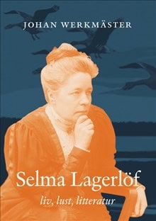 Johan Werkmäster : Selma Lagerlöf : liv, lust, litteratur