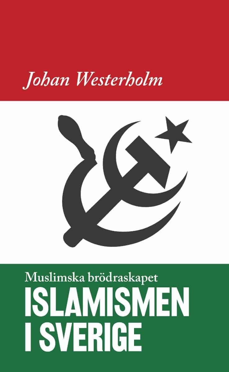 Johan Westerholm : Islamismen i Sverige : Muslimska Brödraskapet