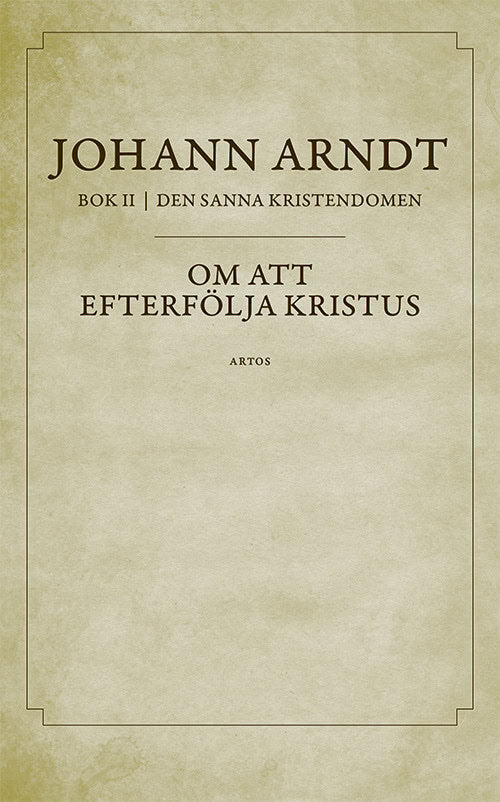 Johann Arndt : Om att efterfölja Kristus : bok 2 ur Den sanna kristendomen