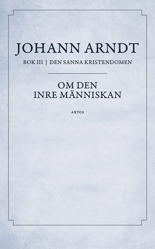 Johann Arndt : Om den inre människan : bok 3 ur Den sanna Kristendomen