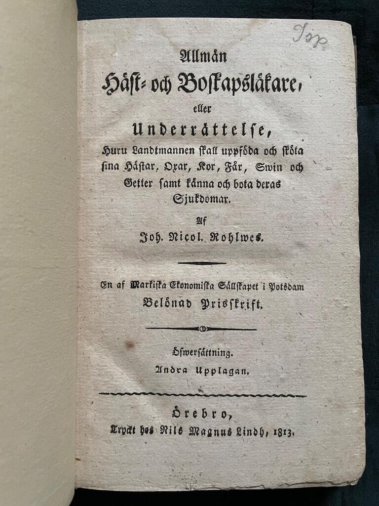 Johann Nicolaus Rohlwes : Allmän Häst- och Boskapsläkare, eller Underrättelse, huru Landtmannen skall uppföda och sköta sina Hästar, Oxar, Kor, Får, Swin och Getter samt känna och bota deras Sjukdomar. ... En af Märkiska Ekonomiska Sällskapet i Potsdam Belönad Prisskrift.