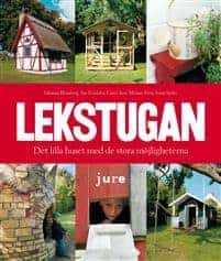 Johanna Blomberg ; Åse Fondahn ; Cissi Glave ; Miriam Preis ; Anna Sjölin : Lekstugan - Det lilla huset med de stora möjligheterna