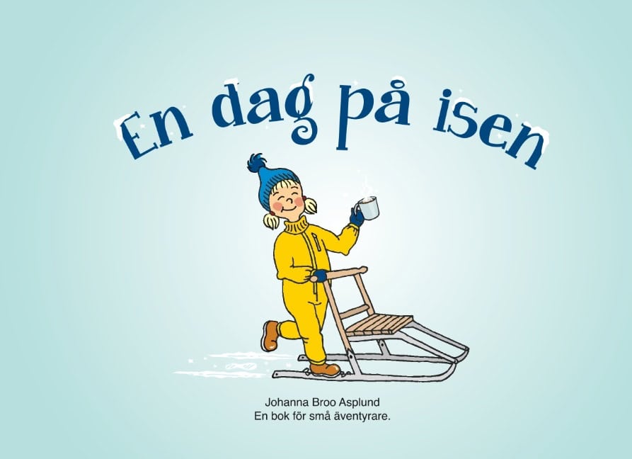 Johanna Broo Asplund : En dag på isen : en bok för små äventyrare