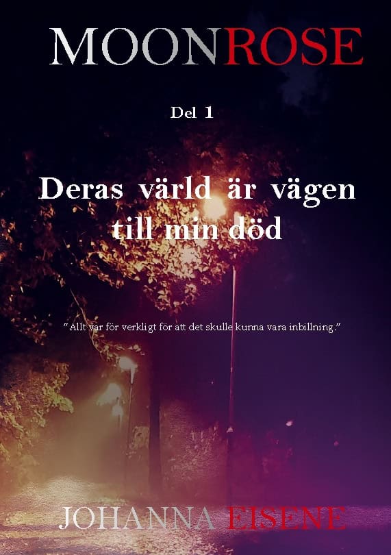 Johanna Eisene : Moonrose : deras värld är vägen till min död
