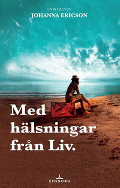 Johanna Ericson : Med hälsningar från Liv