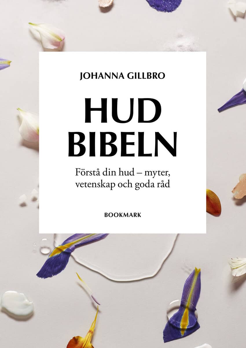 Johanna Gillbro : Hudbibeln : förstå din hud - myter, vetenskap och goda råd