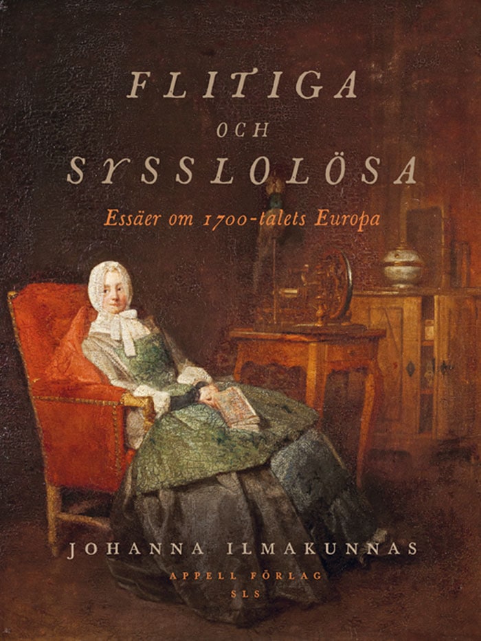 Johanna Ilmakunnas : Flitiga och sysslolösa : essäer om 1700-talets Europa