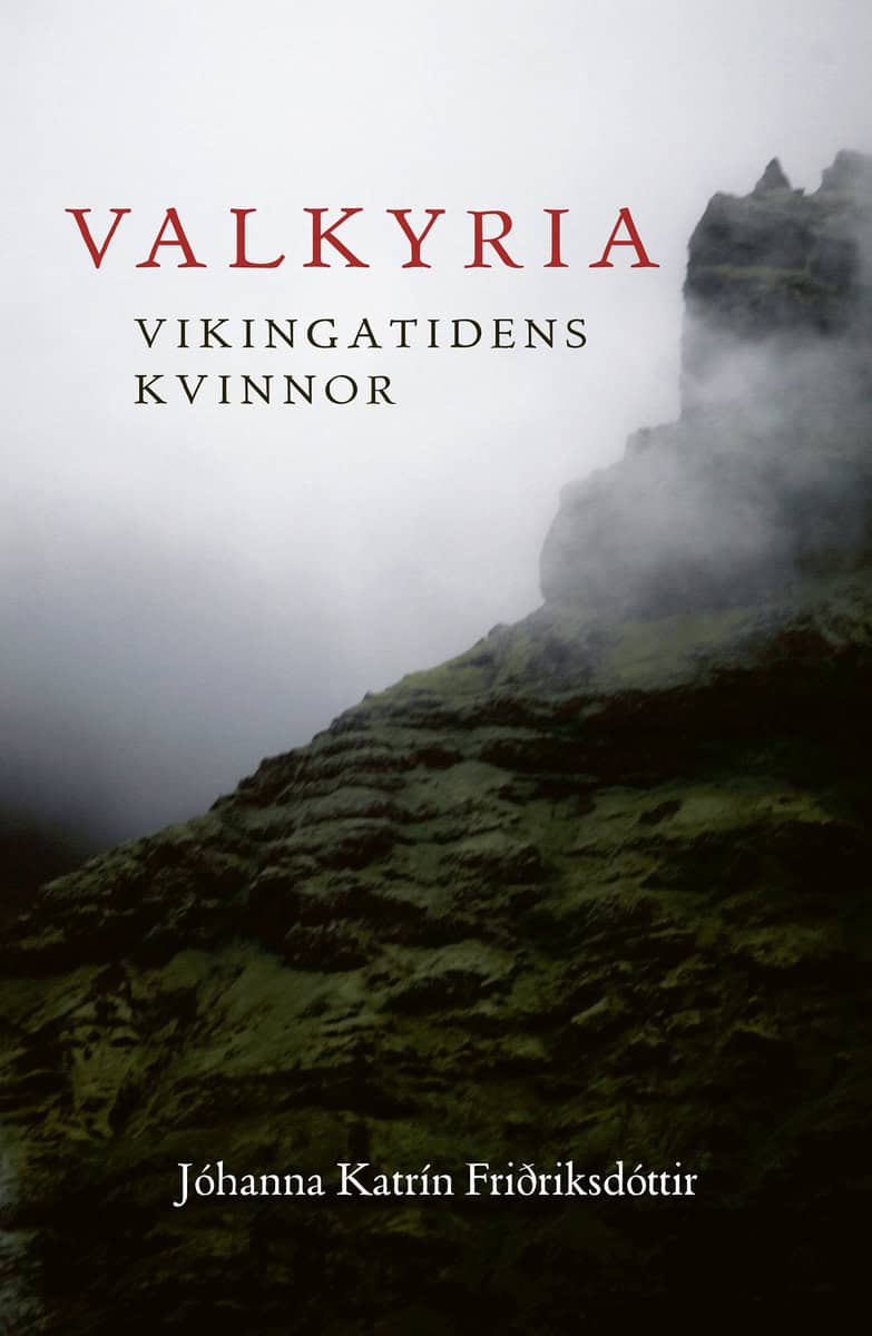 Johanna Katrin Fridriksdottir : Valkyria : vikingatidens kvinnor