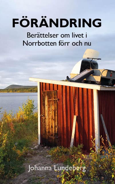 Johanna Lundeberg : Förändring : berättelser om livet i Norrbotten förr och nu
