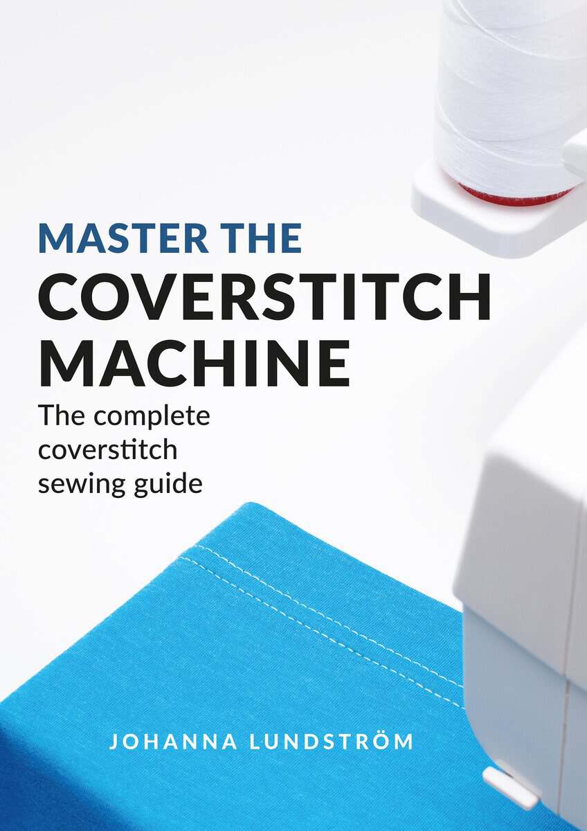 Johanna Lundström : Master The Coverstitch Machine: The complete coverstitch sewing guide