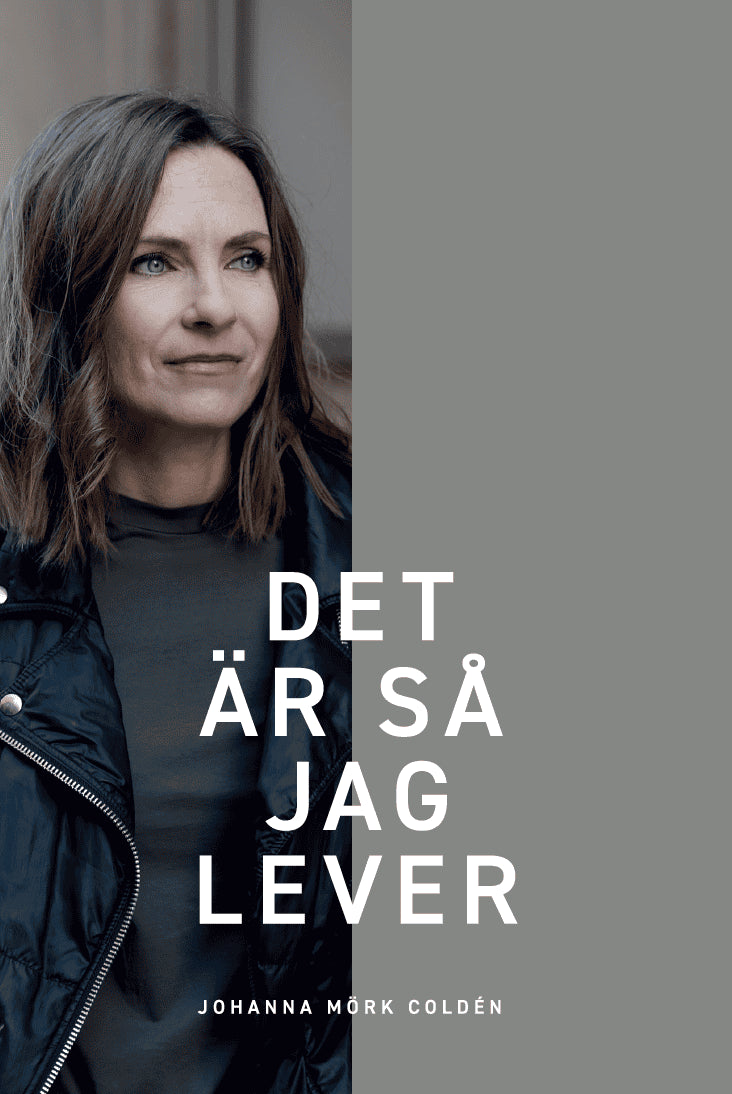 Johanna Mörk Coldén : Det är så jag lever
