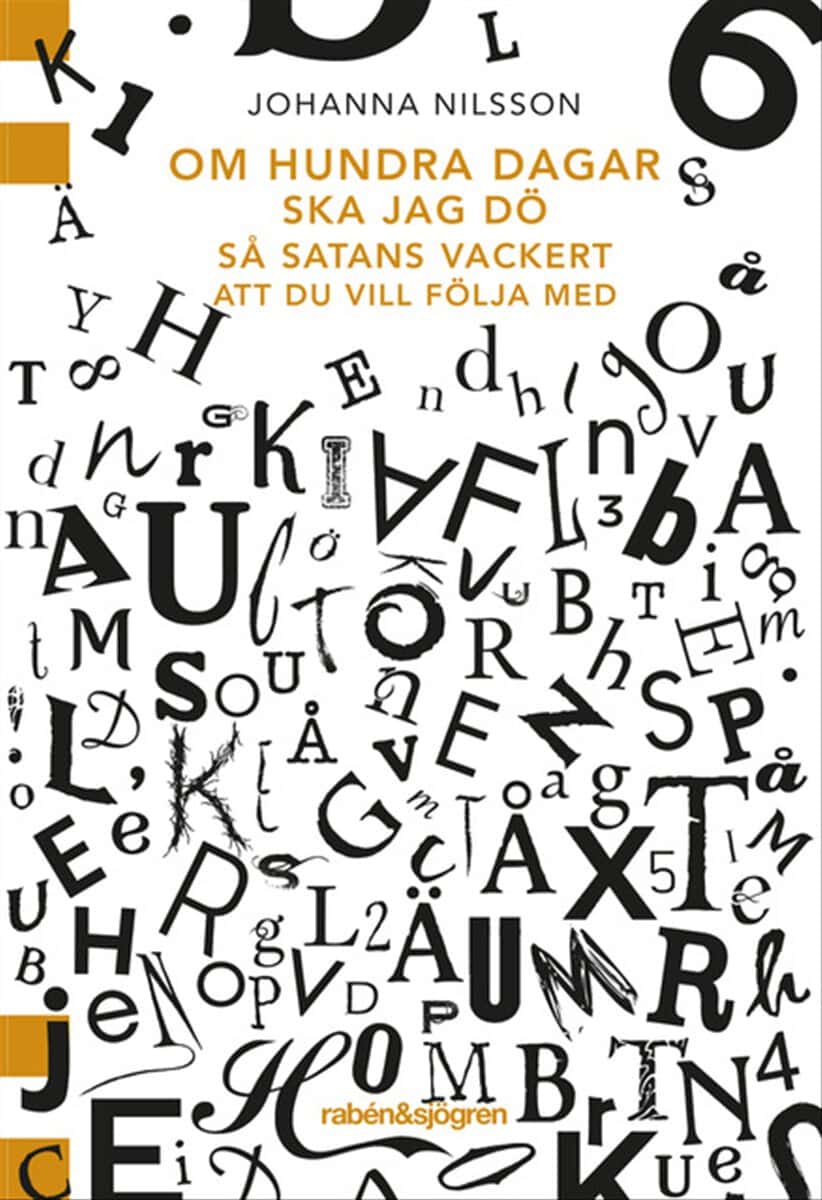Johanna Nilsson : Om hundra dagar ska jag dö så satans vackert ...