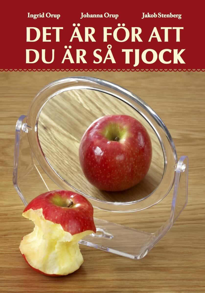 Orup, Johanna ; Stenberg, Jakob ; : Det är för att du är så tjock
