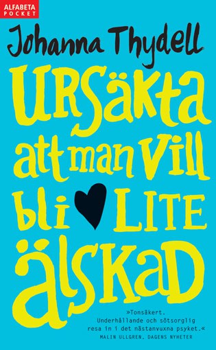 Johanna Thydell : Ursäkta att man vill bli lite älskad