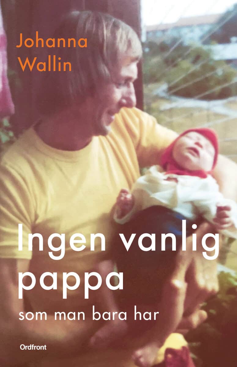 Johanna Wallin : Ingen vanlig pappa som man bara har
