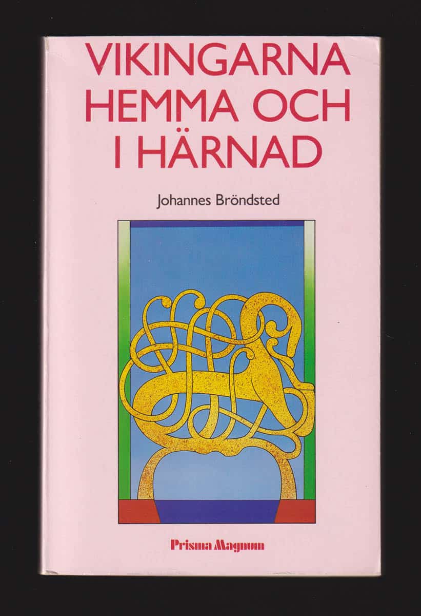 Johannes Bröndsted : Vikingarna hemma och i härnad