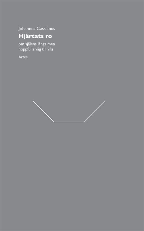 Johannes Cassianus : Hjärtats ro, om själens långa men hoppfulla väg till vila
