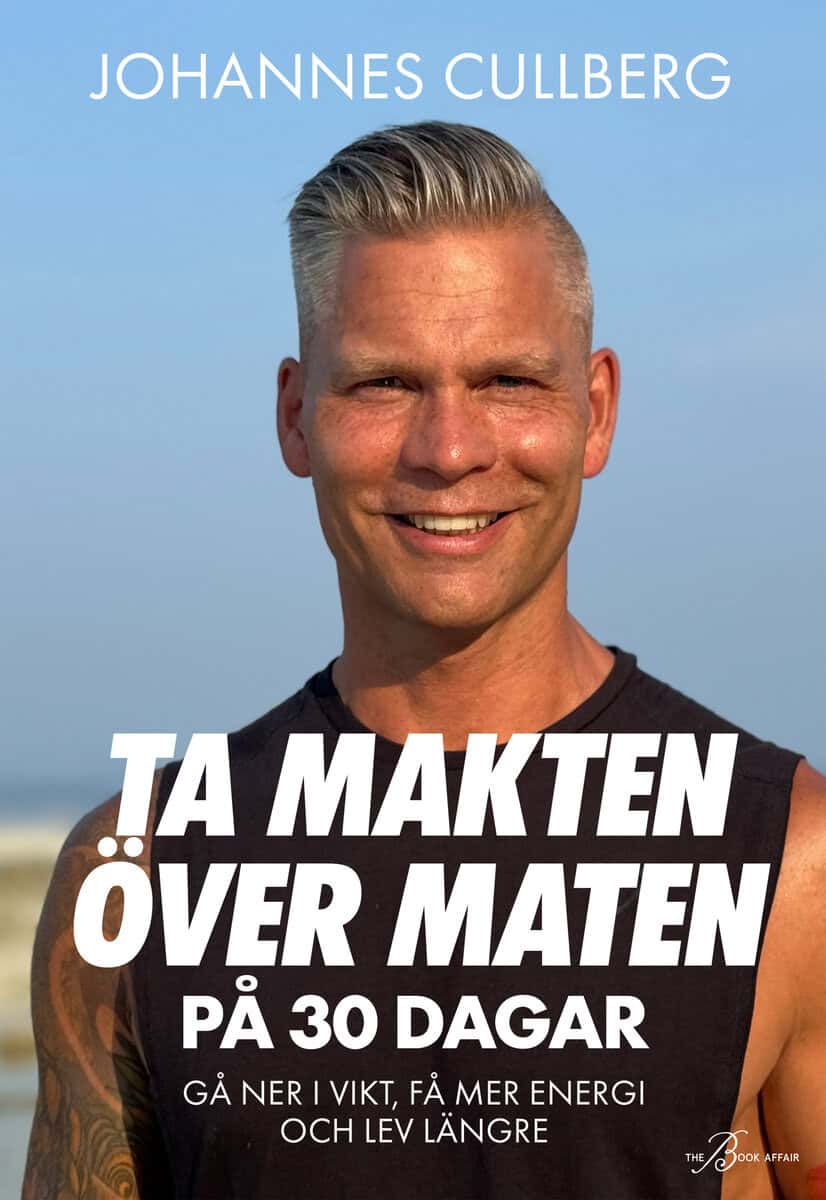 Johannes Cullberg : Ta makten över maten på 30 dagar : gå ner i vikt, få mer energi och lev längre
