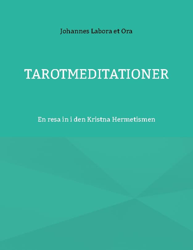 Johannes Labora et Ora : Tarotmeditationer : en resa in i den Kristna Hermetismen