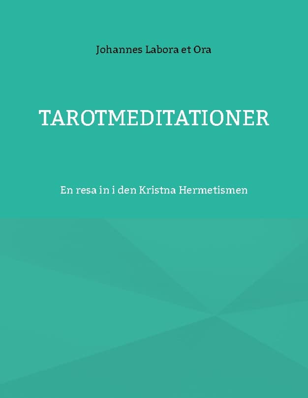 Johannes Labora et Ora : Tarotmeditationer : en resa in i den Kristna Hermetismen