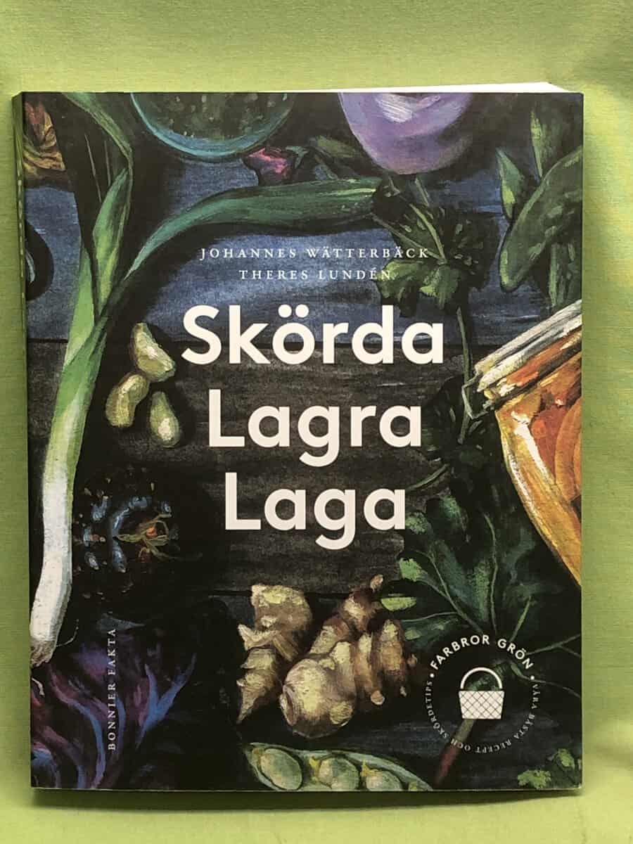 Wätterbäck, Johannes, Lundén, Theres : Skörda, lagra, laga våra bästa recept och skördetips