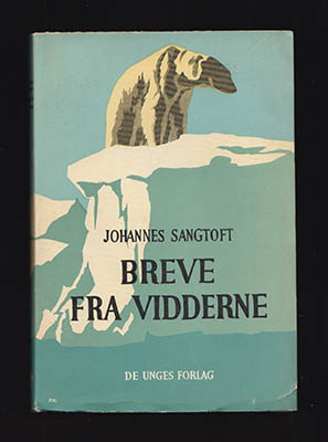 Johannes Sangtoft : Breve fra Vidderne. Jagtskildringer og andre Beretninger fra Grönland