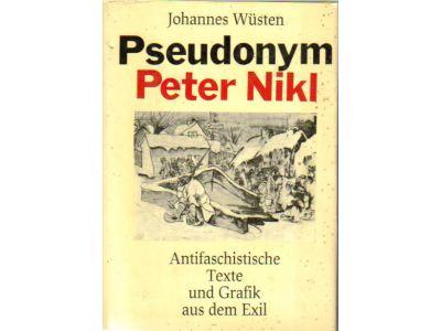 Johannes Wüsten : Pseudonym Peter Nikl. Antifaschistische texte und grafik aus dem exil