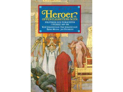 Johannesson, Eric ; Johannesson, Kurt ; Meidal, Björn ; Stenkvist, Jan : Heroer på offentlighetens scen. Politiker och publicister i Sverige 1809-1914