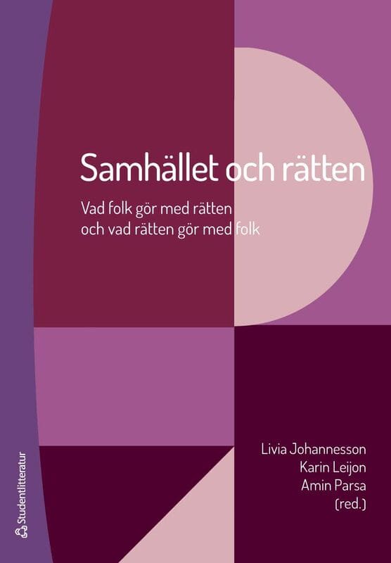 Johannesson, Livia ; Leijon, Karin ; Parsa, Amin ; Ahlbäck Öberg, Shirin ; Asplén Lundstedt, Andreas ; Bergman Blix, Stina ; Brännström, Leila ; Holm, Fanny ; Karlsson Schaffer, Johan ; Larsson, Olof ; Padskocimaite, Ausra ; Schoultz, Isabel ; Törnqvist, Nina ; Wegerstad, Linnea ; Wockelberg, Helena : Samhället och rätten