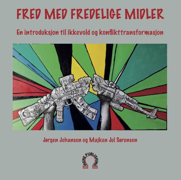 Johansen, Jørgen ; Jul Sørensen, Majken : Fred med fredelige midler : en introduksjon til ikkevold og konflikttransformasjon