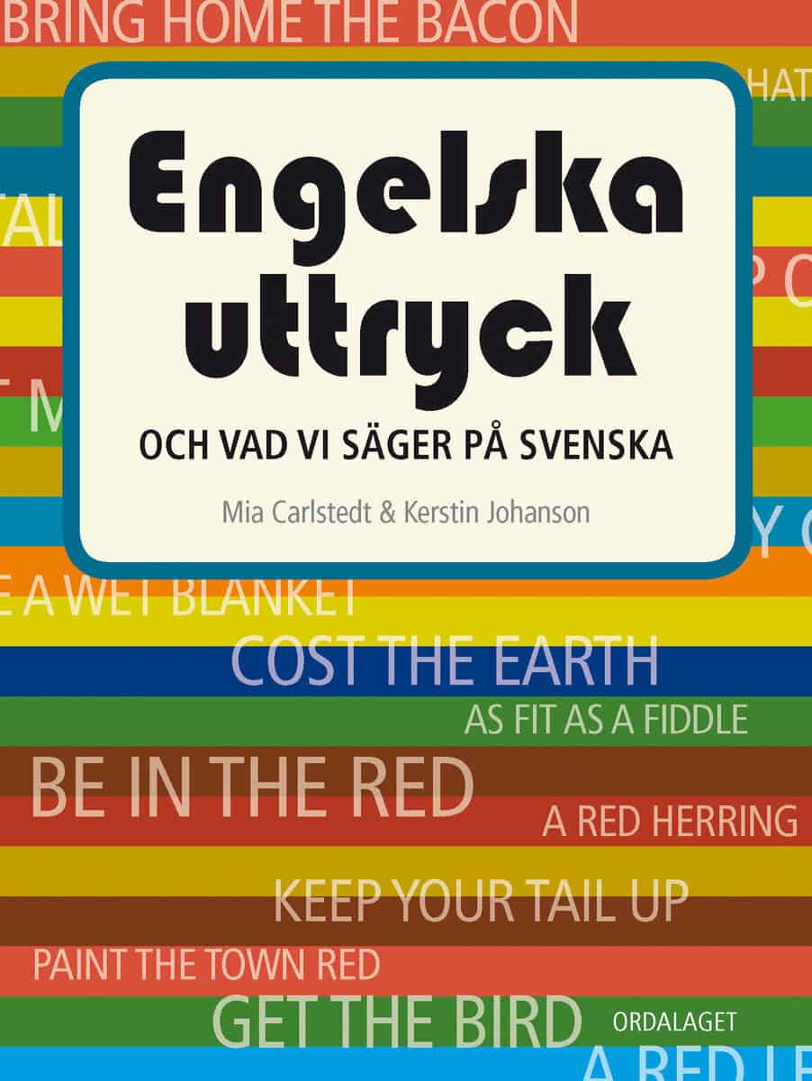 Johanson, Kerstin ; Carlstedt, Mia : Engelska uttryck : och vad vi säger på svenska