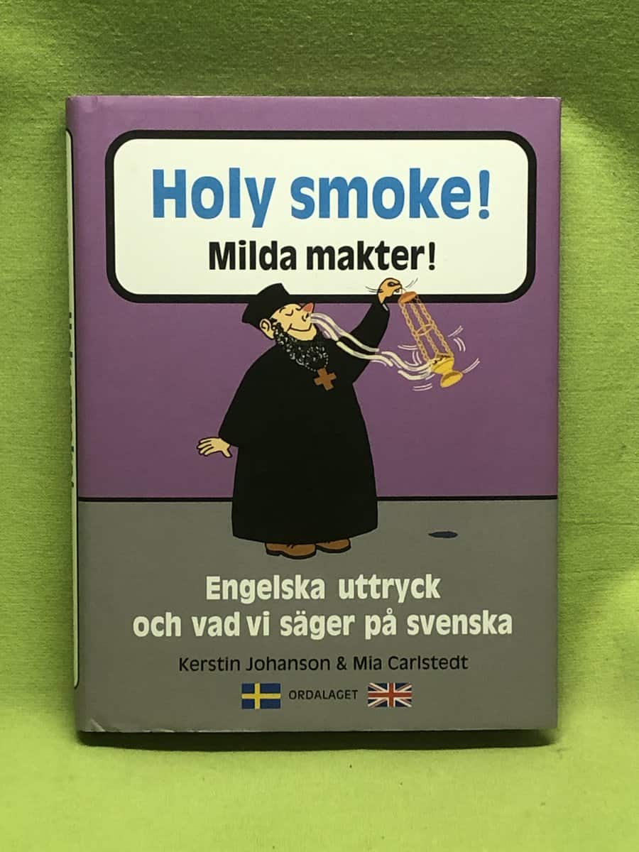 Johanson, Kerstin ; Carlstedt, Mia : Holy smoke! = Milda makter!