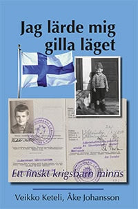 Johansson, Åke ; Keteli, Veikko : Jag lärde mig gilla läget - ett finskt krigsbarn minns