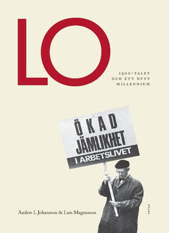 Johansson, Anders L. ; Magnusson, Lars : LO : 1900-talet och ett nytt millenium