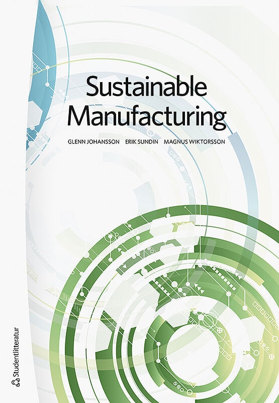 Johansson, Glenn ; Sundin, Erik ; Wiktorsson, Magnus : Sustainable manufacturing : why and how to improve environmental performance